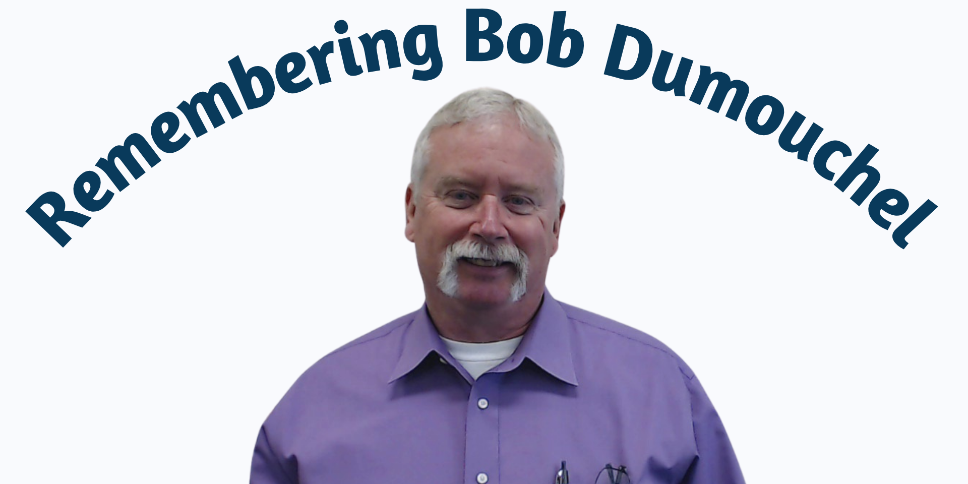 Remembering Bob Dumouchel